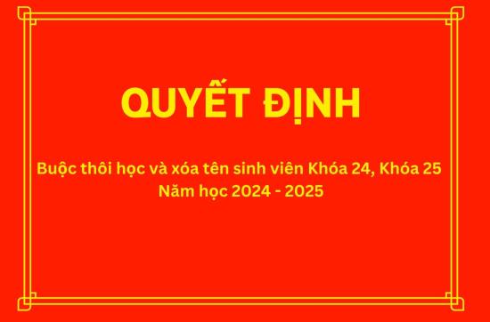 [QUYẾT ĐỊNH] Buộc thôi học và xóa tên sinh viên Khóa 24, Khóa 25 năm học 2024 - 2025